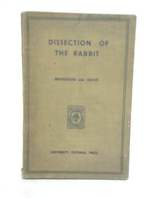 The Dissection of The Rabbit By R. H Whitehouse & A. J. Grove