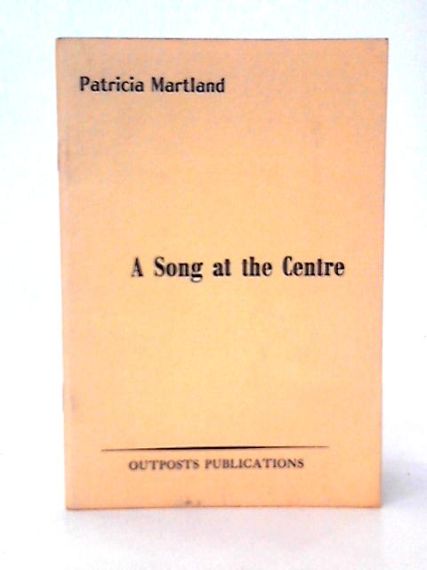 A Song at the Centre By Patricia Martland