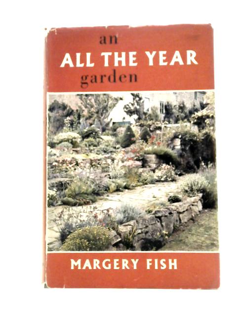 An All the Year Garden By Margery Fish