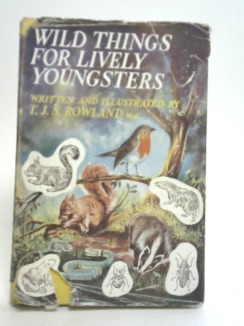 Wild Things for Lively Youngsters By T.J.S Rowland