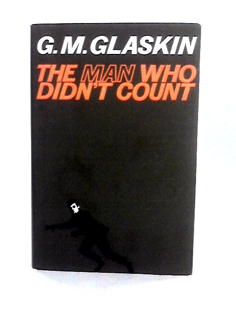 Man Who Didn't Count By G.M.Glaskin