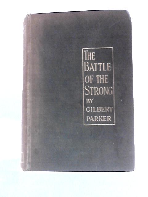 The Battle of the Strong By Gilbert Parker