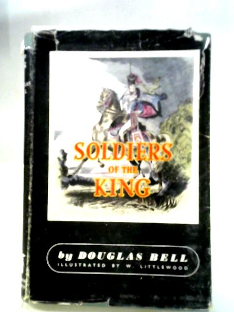 Soldiers of the King von Douglas Bell