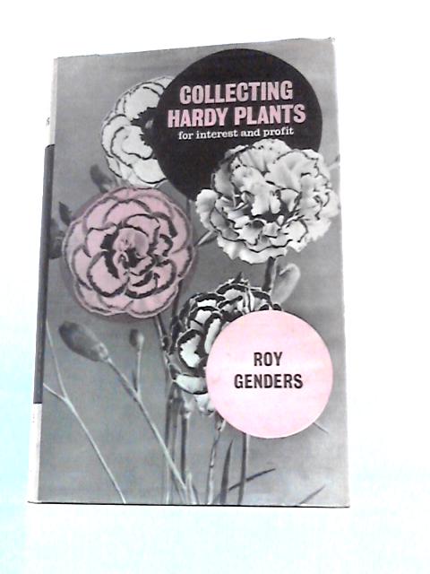 Collecting Hardy Plants For Interest And Profit By Roy Genders