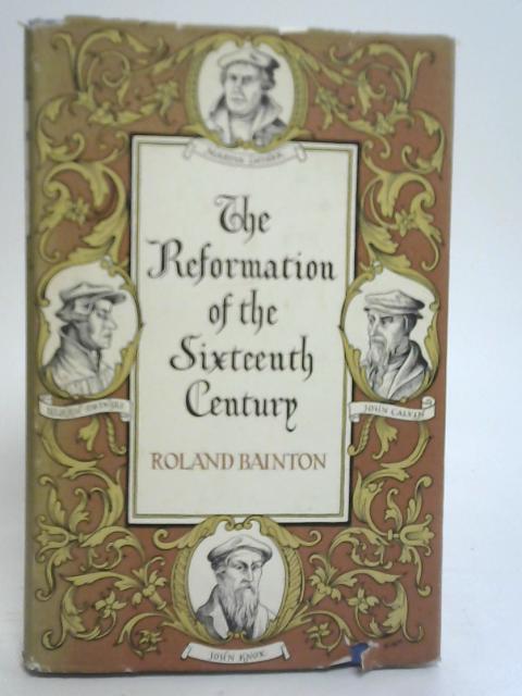 The Reformation of The Sixteenth Century By Roland H. Bainton