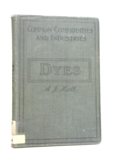 Dyes, And Their Application To Textile Fabrics By A. J. Hall