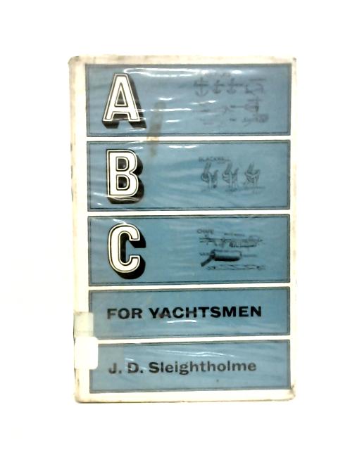 A. B. C. for Yachtsmen von J.D. Sleightholme