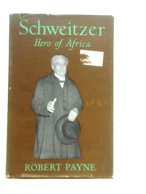 Schweitzer, Hero of Africa By Robert Payne