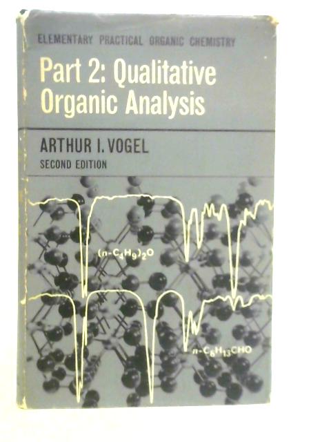 Elementary Practical Organic Chemistry Part 2: Qualitative Organic Analysis By A.I.Vogel