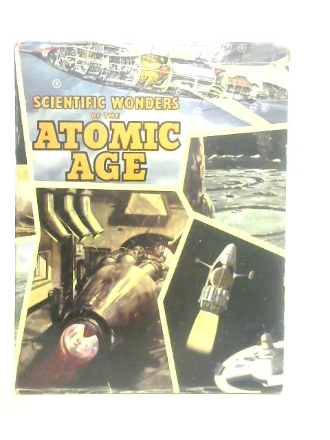 Scientific Wonders of the Atomic Age By J.W.R.Taylor (Edt.)