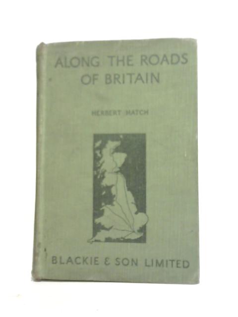 Along The Roads Of Britain By Herbert Hatch