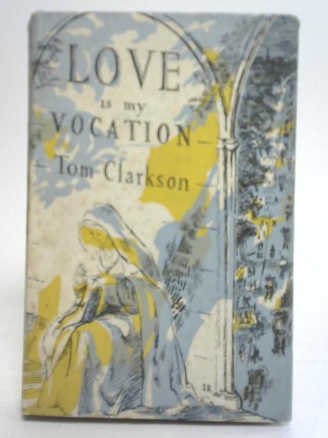 Love is My Vocation By Tom Clarkson