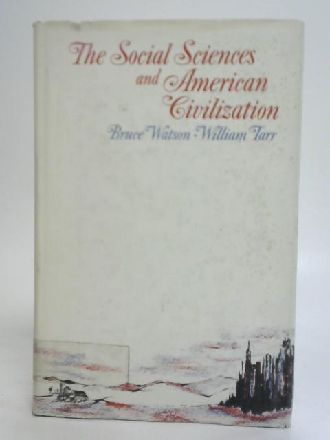 The Social Sciences and American Civilization von Bruce Watson & William Tarr