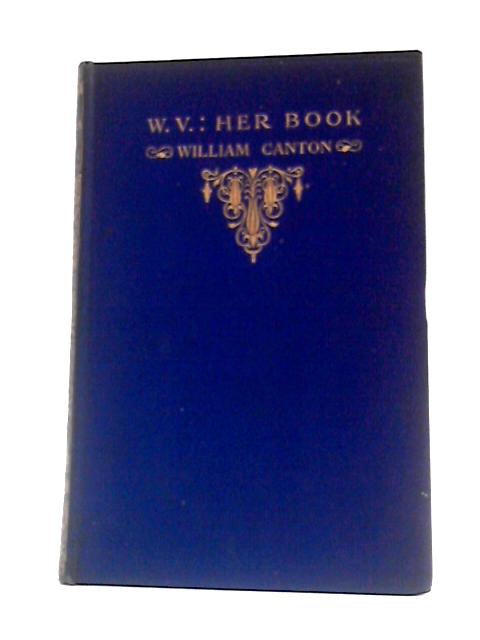 W.V. Her Book and Various Verses von William Canton