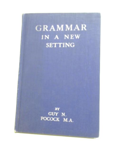Grammar In A New Setting von Guy N Pocock