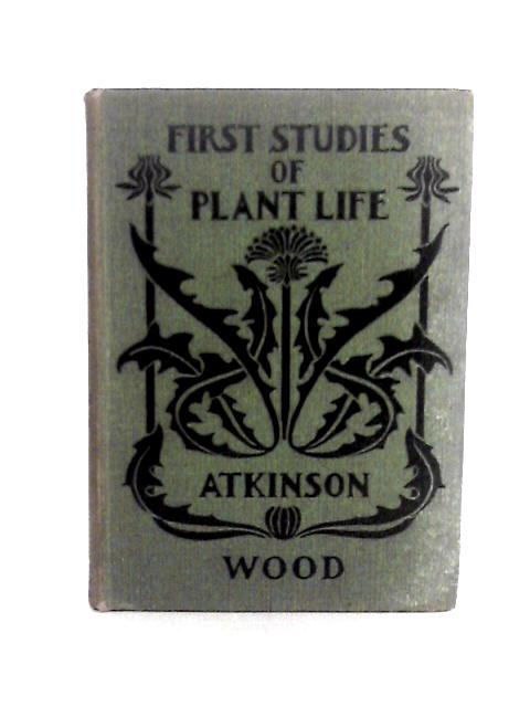 First Studies of Plant Life von George Francis Atkinson