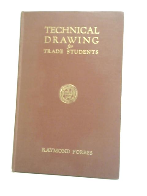 Technical Drawing for Trade Students By Raymond S. Forbes