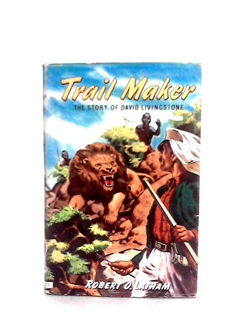 Trail Maker: The Story of David Livingstone By Robert O. Latham