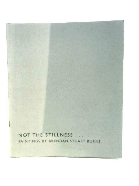 Not the Stillness: Paintings By Wakelin & Burns