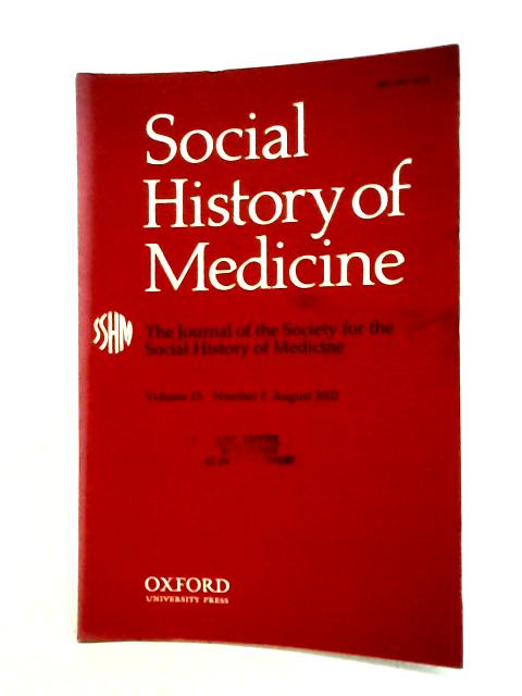 Social History of Medicine: The Journal of the Society for the Social History of Medicine - Volume 15, Number 2 August 2002 By Various