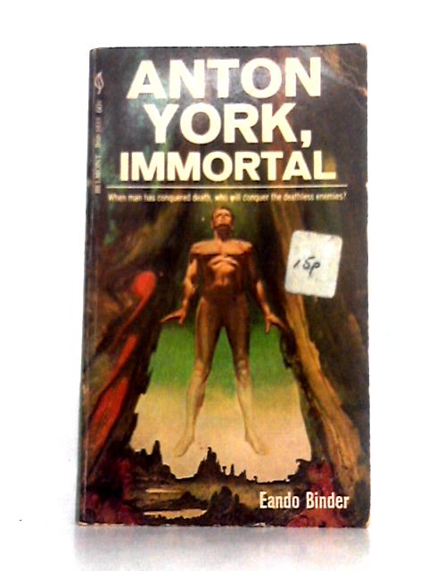 Anton York, Immortal By Eando Binder