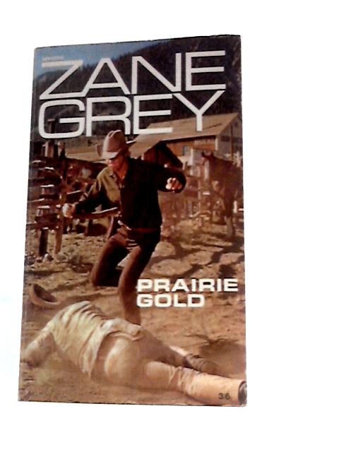 Prairie Gold. An Abridged Version Of Desert Gold By Zane Grey