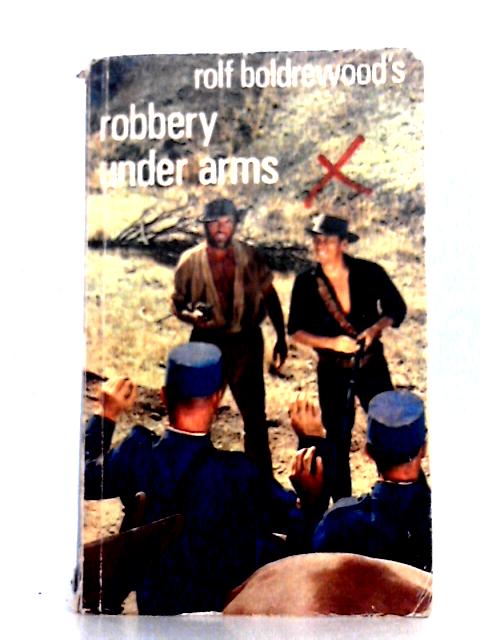 Robbery Under Arms - A Story Of Life And Adventure In The Bush And In The Goldfields Of Australia By Rolf Boldrewood