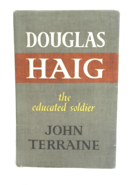 Douglas Haig: The Educated Soldier par John Terraine