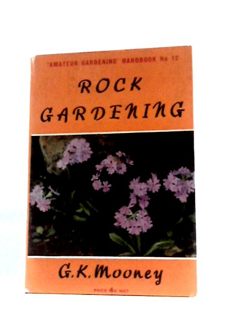 Rock Gardening By G. K.Mooney