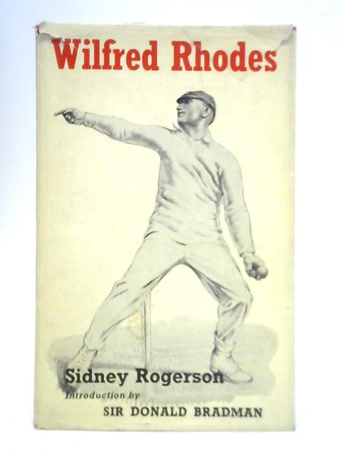 Wilfred Rhodes: Professional and Gentleman By Sidney Rogerson