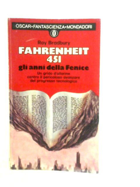 Fahrenheit 451 Gli Anni Della Fenice By Ray Bradbury