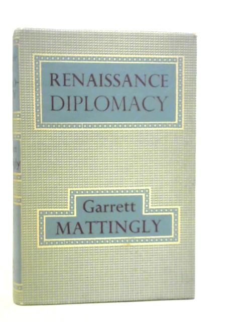 snelweg Kinderdag voorbeeld Renaissance Diplomacy By Garrett Mattingly | Used | 1667827886IEV | Old &  Rare at World of Books