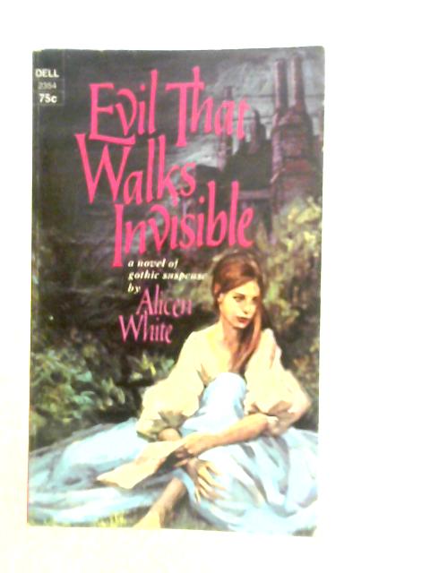 Evil That Walks Invisible By Alicen White