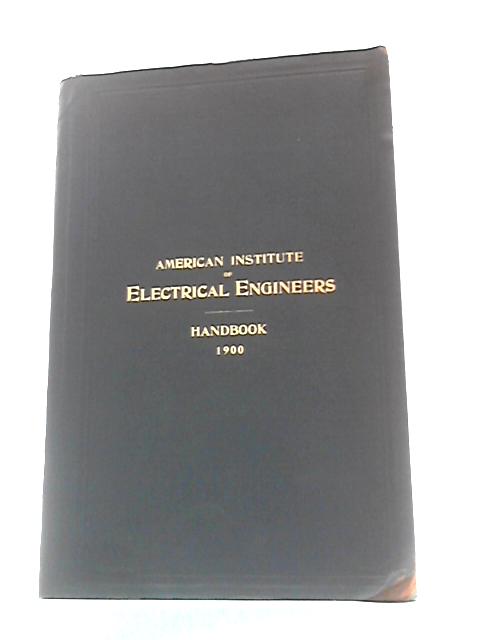 American Institute of Electrical Engineers - Handbook for the Year 1900 By Unstated