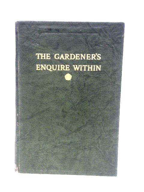 The Gardener's Enquire Within By A. J. Macself