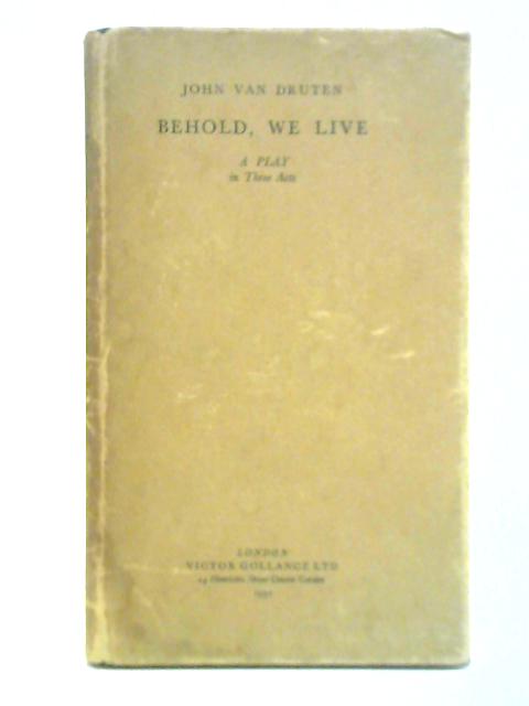 Behold, We Live By John Van Druten