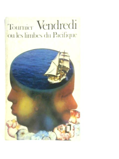 Vendredi ou les Limbes du Pacifique By Michel Tournier