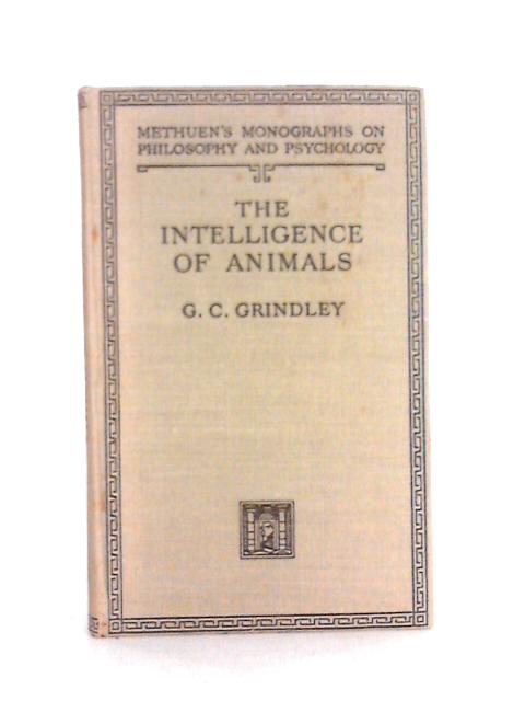 The Intelligence of Animals von G. C. Grindley
