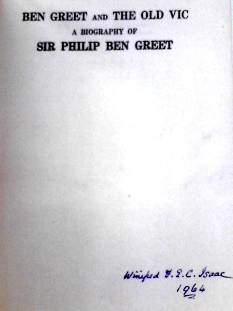 Ben Greet and the Old Vic : A Biography of Sir Philip Ben Greet von Winifred F. E. C. Isaac