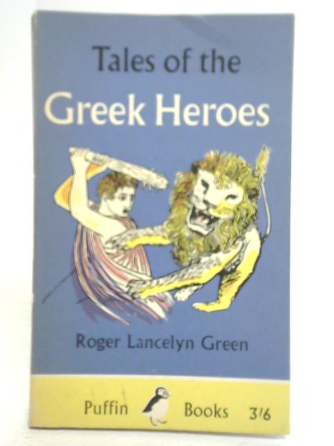 Tales of The Greek Heroes By Roger Lancelyn Green