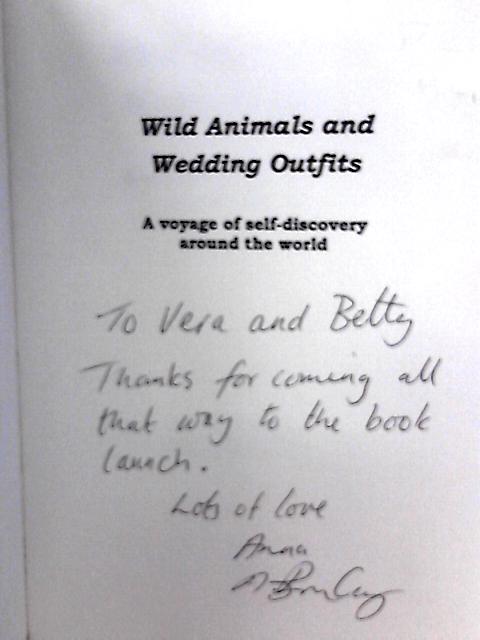 Wild Animals and Wedding Outfits: A Voyage of Self-Discovery Around the World By Anna Bromley