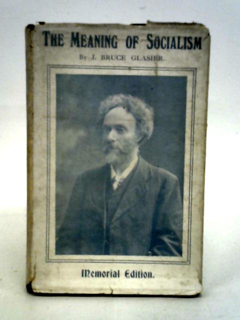 The Meaning of Socialism ... with an Introduction by J. A. Hobson By John Bruce Glasier