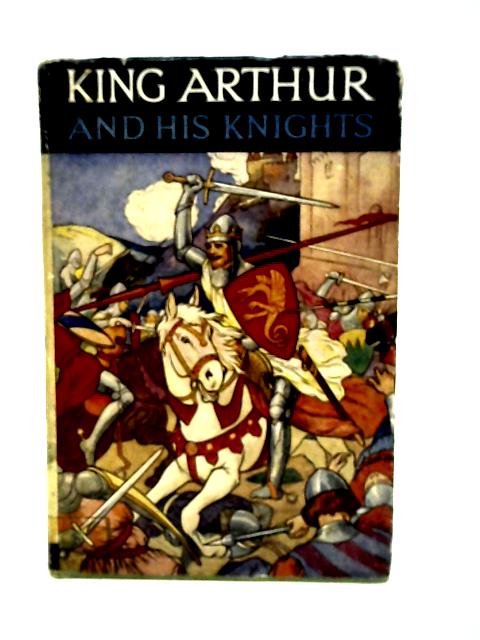 King Arthur and His Knights By Blanche Winder