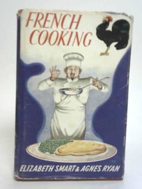 French Cooking By Elizabeth Smart & Agnes Ryan