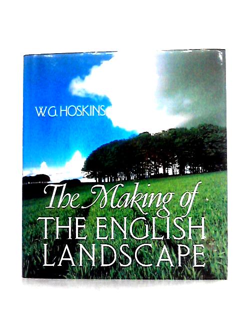 The Making of the English Landscape By W. G.Hoskins