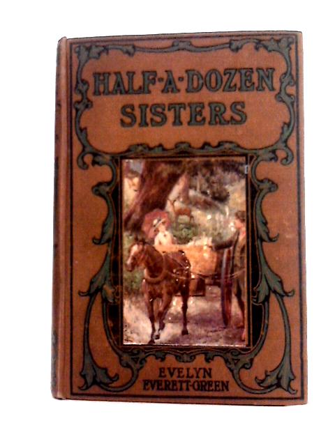 Half-a-dozen Sisters By Evelyn Everett-Green