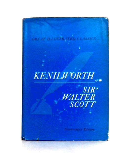 Kenilworth: With a Port, of the Author, Pictures, of Contemporary Scenes and Drawings Reproduced From Early Editions Together With an Introd. And Captions (Great Illustrated Classics) (Great Illustrat By Sir Walter Scott
