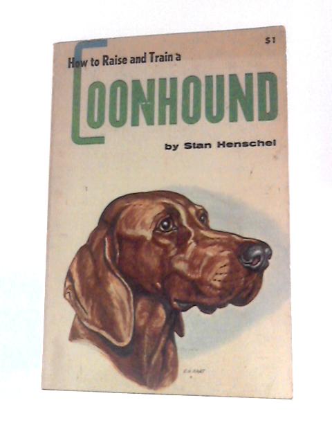 Coonhound (How to Raise & Train S.) By Stan Henschel