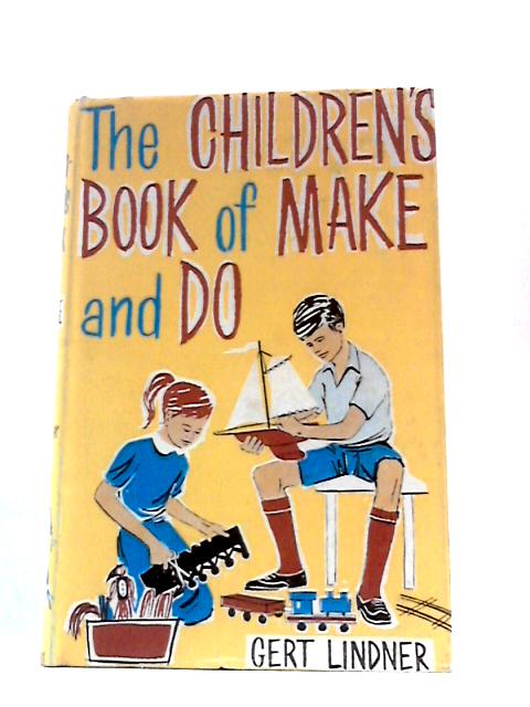 The Children's Book of Make and Do By Gert Lindner