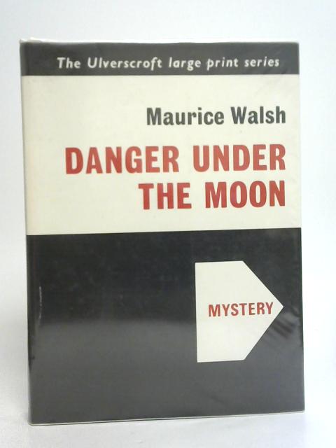 Danger Under the Moon By Maurice Walsh